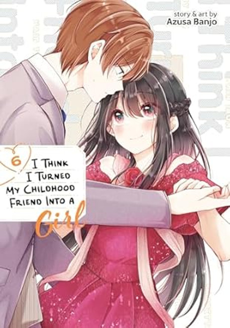 I Think I Turned My Childhood Friend Into a Girl Vol. 6