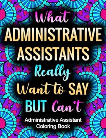 What Administrative Assistants Really Want To Say