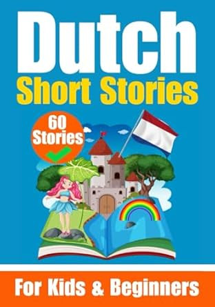 60 Short Stories in Dutch A Dual-Language Book in English