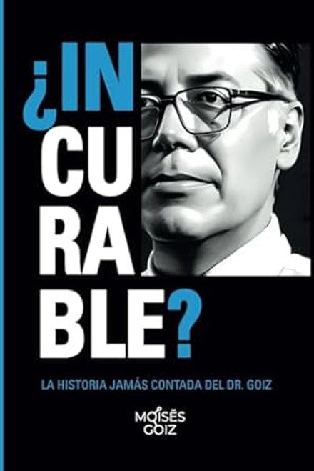Incurable?: la Historia Jamas Contada Del Dr. Goiz.