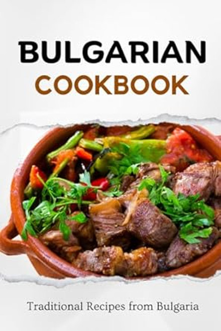 Bulgarian Cookbook: Traditional Recipes from Bulgaria