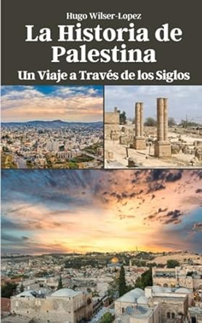 La Historia de Palestina: Un Viaje a Traves de los Siglos