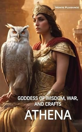 Athena: Goddess of Wisdom War and Crafts