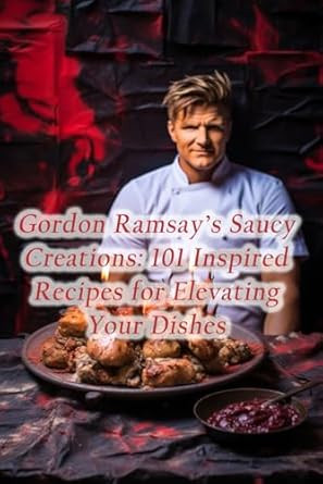 Gordon Ramsay's Saucy Creations