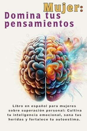 Mujer: Domina tus pensamientos: Libro en espanol para