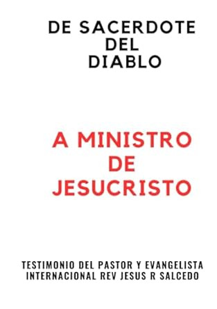 DE SACERDOTE DEL DIABLO A MINISTRO DE JESUCRISTO