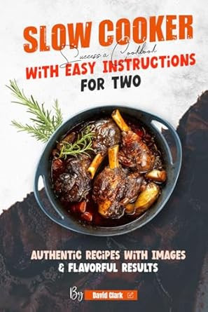 Slow Cooker Success Cookbook With Easy Instructions for Two