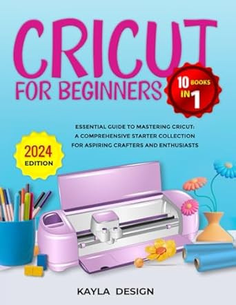 Cricut for Beginners 10 Books in 1