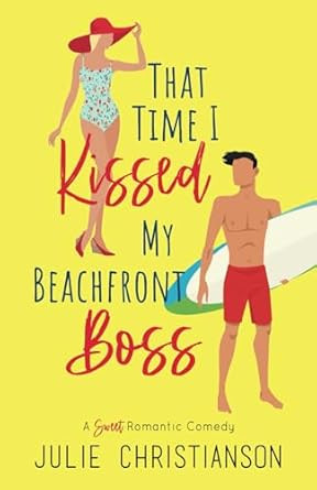 That Time I Kissed My Beachfront Boss: A Sweet Romantic Comedy