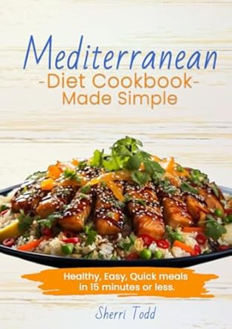Mediterranean Diet Cookbook Made Simple; Healthy Easy Quick