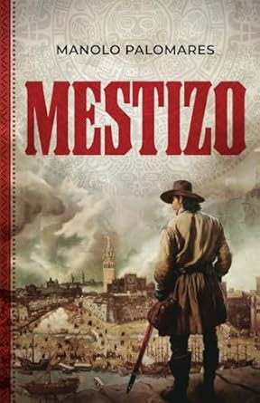 MESTIZO: La vida de Martin el hijo de Hernan Cortes y la