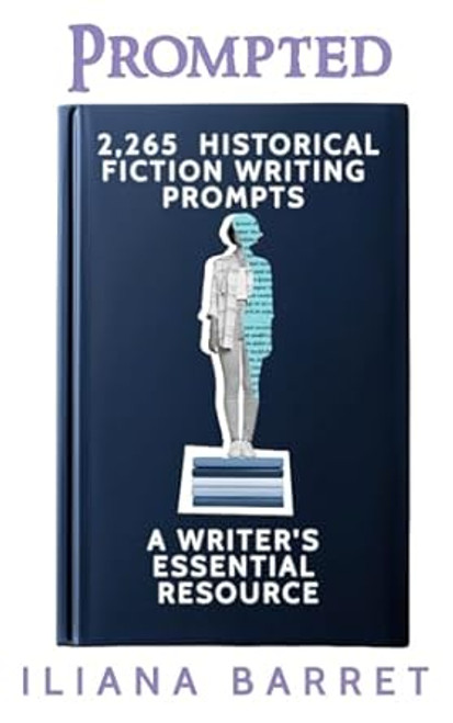 Prompted: 2265 Historical Fiction Writing Prompts: A