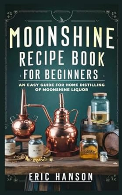 Moonshine Recipe Book for Beginners