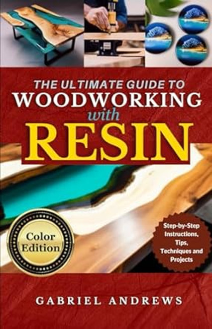 The Ultimate Guide to Woodworking with Resin