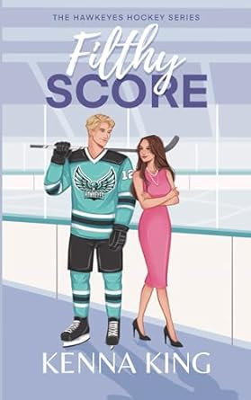 Filthy Score: An Enemies-to-Lovers Hockey Romance