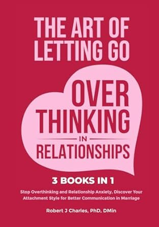 The Art of Letting Go of Overthinking in Relationships
