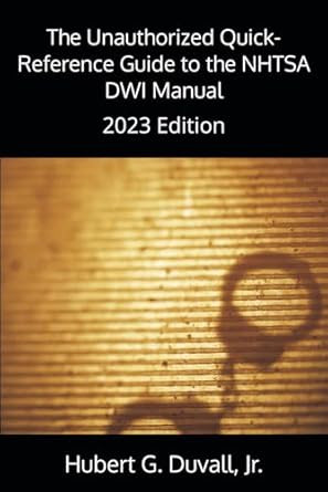 The Unauthorized Quick-Reference Guide to the NHTSA DWI Manual