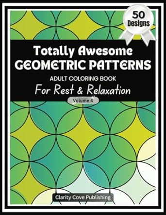 Totally Awesome Geometric Patterns Adult Coloring Book Vol. 4