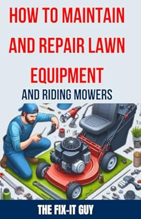 How to Maintain and Repair Lawn Equipment and Riding Mowers