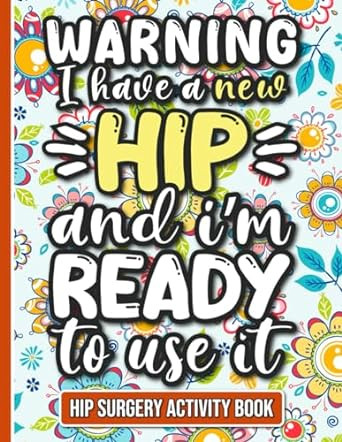I Have a New Hip and I'm Ready to Use It Hip Surgery