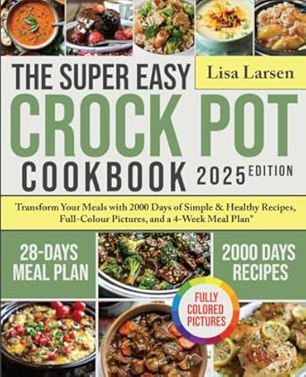 The Super Easy Crock Pot Cookbook 2024