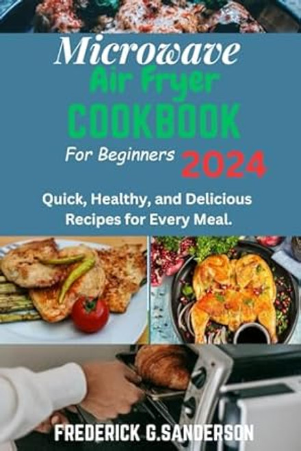 Microwave Air fryer Cookbook for Beginners 2024