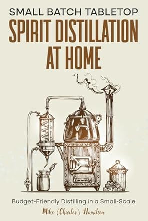 Small Batch Tabletop Spirit Distillation At Home