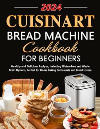 Cuisinart Bread Machine Cookbook for Beginners