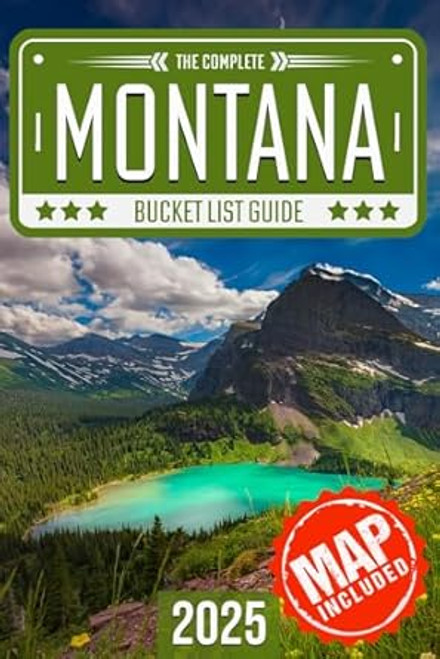 Montana Bucket List: Set Off on 120 Epic Adventures and