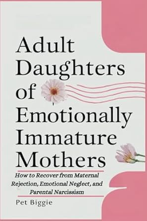 Adult Daughters of Emotionally Immature Mothers