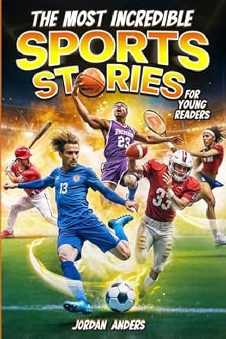 The Most Incredible Sports Stories of All Time for Young Readers
