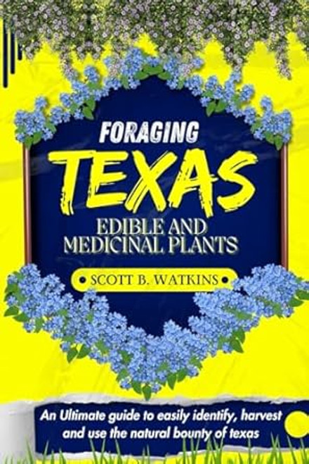 FORAGING TEXAS EDIBLE AND MEDICINAL PLANTS