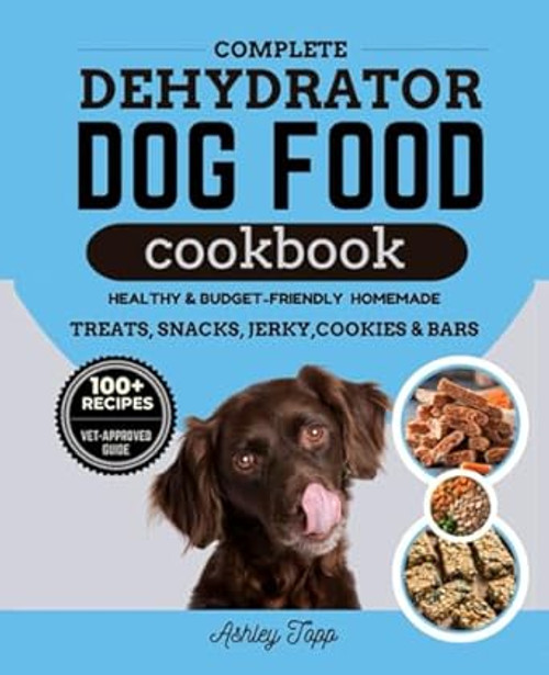 Complete Dehydrator Dog Food Cookbook