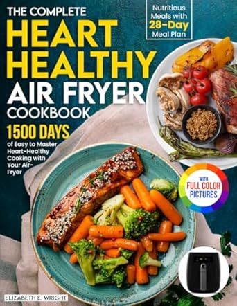 The Complete Heart Healthy Air Fryer Cookbook