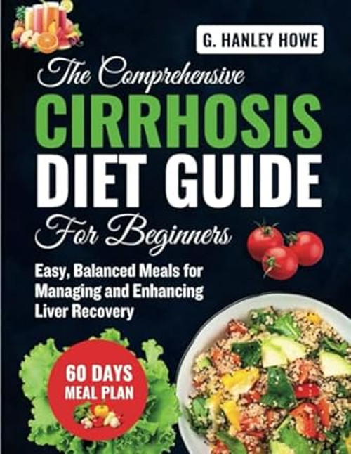 The Comprehensive Cirrhosis Diet Guide for Beginners