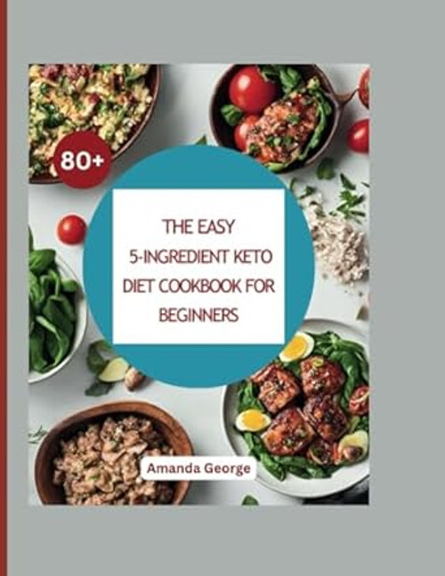 The Easy 5-Ingredient Keto Diet Cookbook for beginners