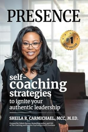 Presence: Self-Coaching Strategies to Ignite Your Authentic
