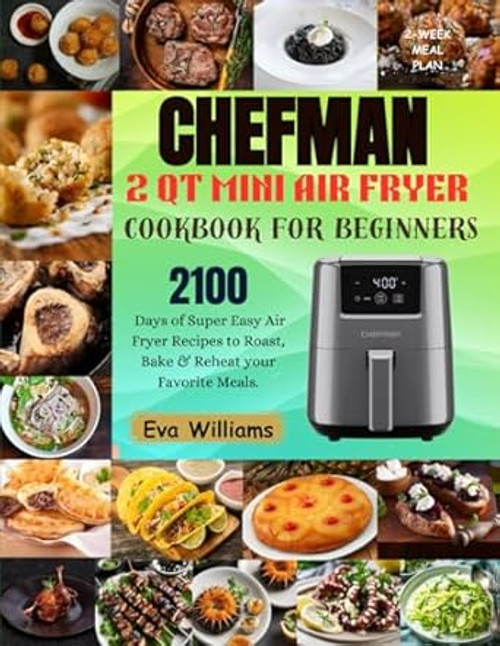 Chefman 2 Qt Mini Air Fryer Cookbook for Beginners