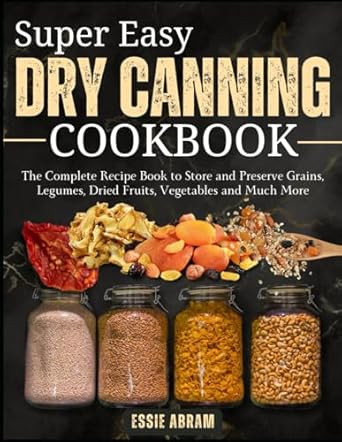 Super Easy Dry Canning Cookbook