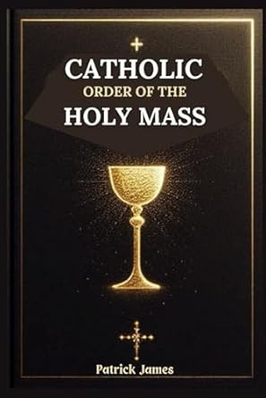 Catholic Order of the Holy Mass: Complete Guide with Full