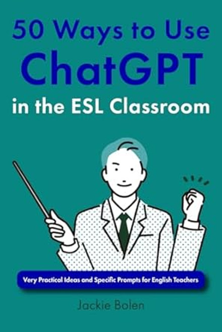 50 Ways to Use ChatGPT in the ESL Classroom