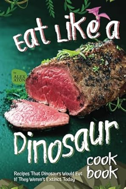 Eat Like a Dinosaur Cookbook