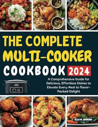 THE COMPLETE MULTI-COOKER COOKBOOK 2024