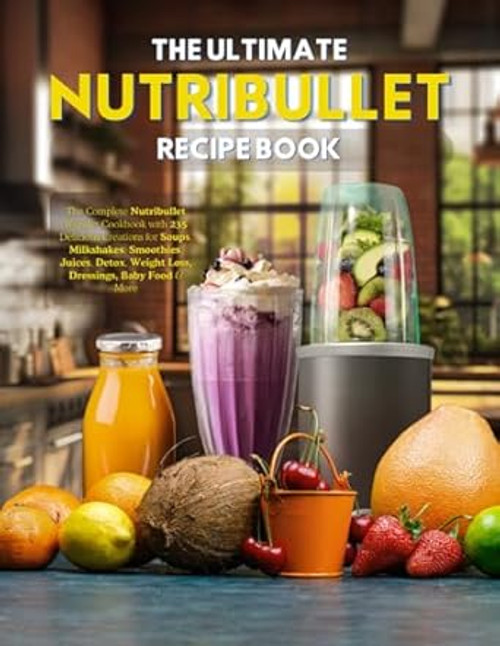 The Ultimate Nutribullet Recipe Book