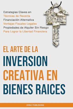 El Arte de la Inversion Creativa en Bienes Raices