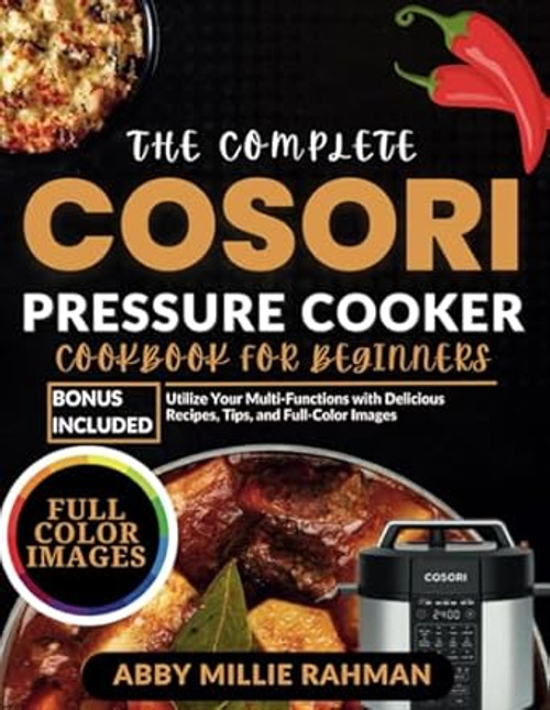 The Complete Cosori Pressure Cooker Cookbook for Beginners