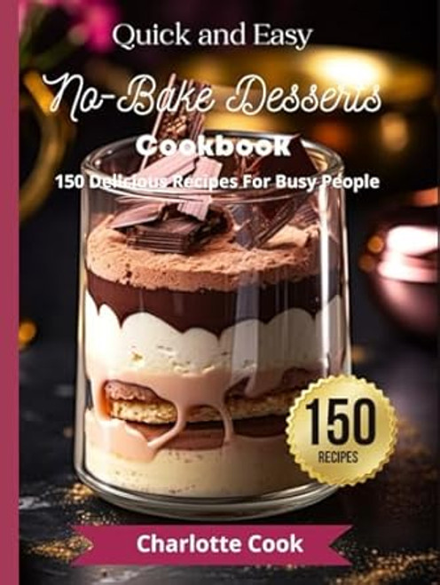 Quick and Easy No-Bake Desserts Cookbook