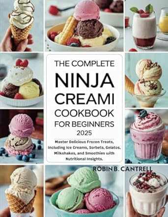 The Complete Ninja CREAMI Cookbook for Beginners 2025