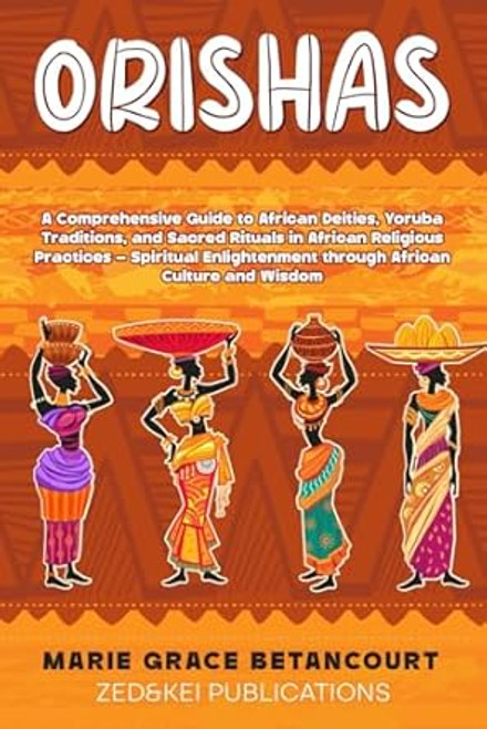 Orishas: A Comprehensive Guide to African Deities Yoruba