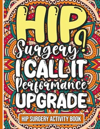 Hip Surgery? I Call It Performance Upgrade - Activity Book